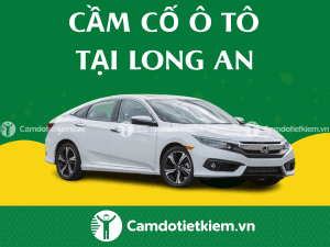 cầm ô tô tại Long An